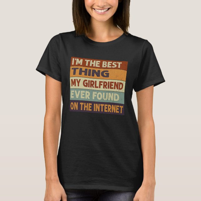 Camiseta I'm The Best Thing My Girlfriend Ever Found On The (Frente)