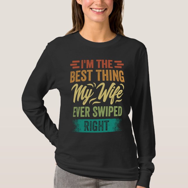 Camiseta I'm The Best Thing My Wife Ever Swiped Right (Frente)
