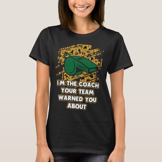 Camiseta Im the Coach Your Team Warned You About  Coaching  (Frente)