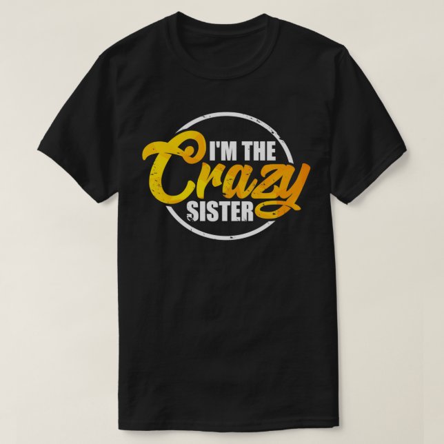 Camiseta I'm The Crazy Sister  Funny Sisterly Love Gift Pul (Frente do Design)