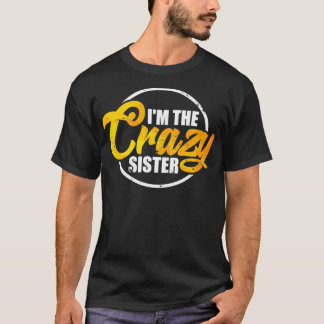 Camiseta I'm The Crazy Sister Funny Sisterly Love Gift Pul