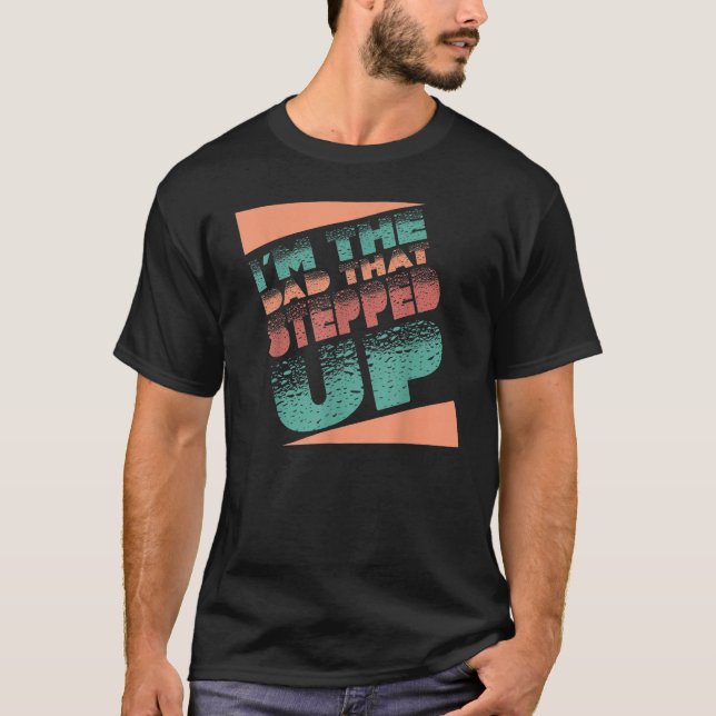 Camiseta I'm The Dad That Stepped Up StepDad Stepfather Fat (Frente)