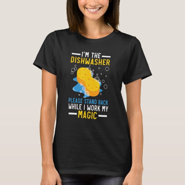 Camiseta I'm The Dishwasher Please Stand Back While I Work  (Frente)