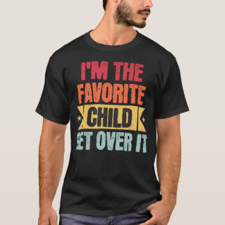 Camiseta I'M The Favorite Child Get Over It