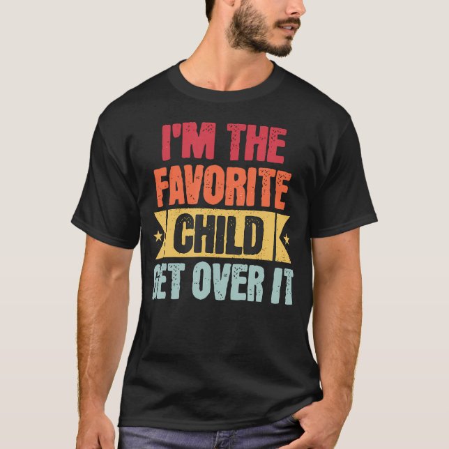 Camiseta I'M The Favorite Child Get Over It (Frente)