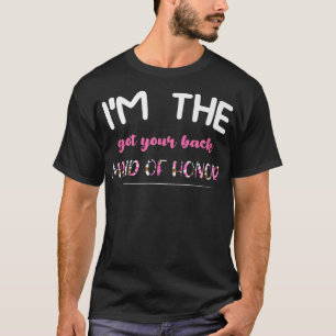 Camiseta Im the got your back maid of honor bride groom 
