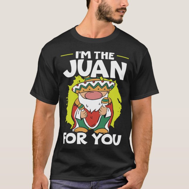 Camiseta I'm The Juan For You Mexico Pride Mexican Cinco De (Frente)