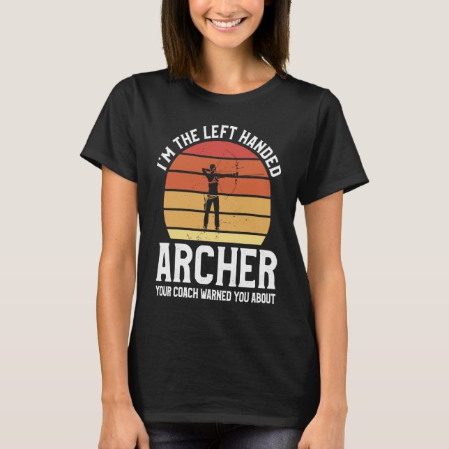 Camiseta I'm The Left Handed Archer Your Coach Warned You A (Frente)