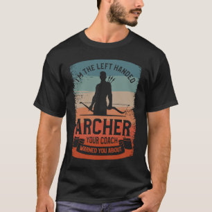 Camiseta I'm The Left Handed Archer Your Coach Warned You A