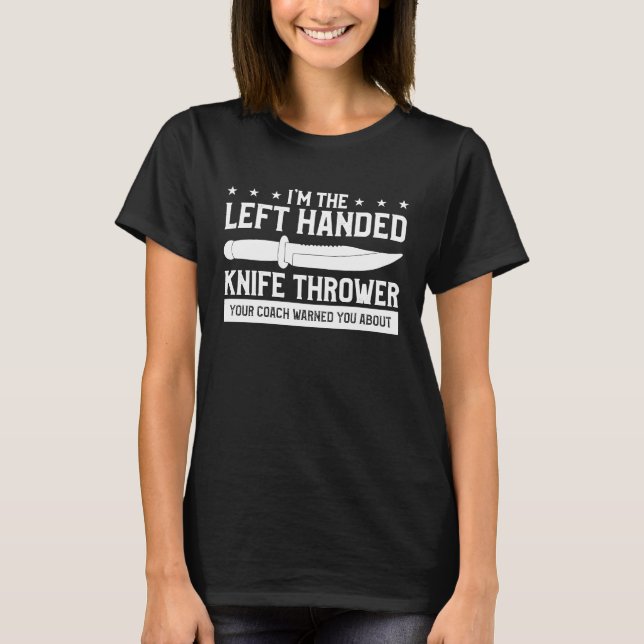 Camiseta I'm The Left Handed Knife Thrower Your Coach Warne (Frente)