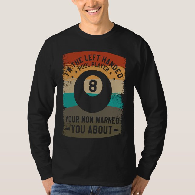 Camiseta I'm The Left Handed Pool Player Your Mom Warned Yo (Frente)