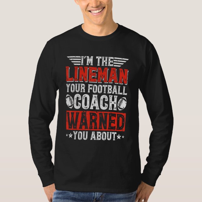 Camiseta I'm The Lineman Your Football Coach Warned You Abo (Frente)