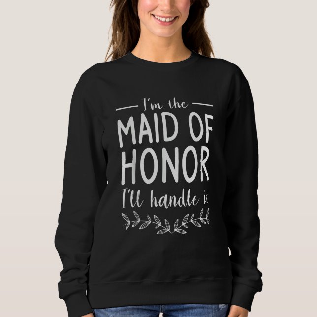 Camiseta I'm The Maid Of Honor I'll Handle It Wedding Role (Frente)