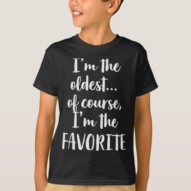 Camiseta I'm The Oldest Of Course I'm The Favorite  (Frente)