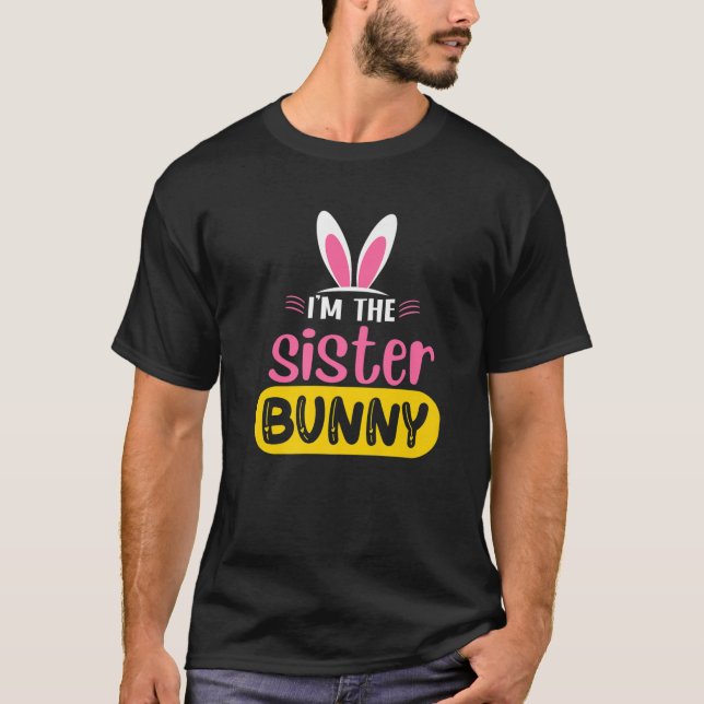 Camiseta I'm The Sister Bunny Rabbit Ears Egg Funny Easter (Frente)