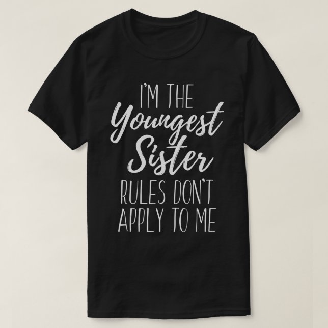 Camiseta I'm The Youngest Sister Rules Don't Apply To Me Fu (Frente do Design)