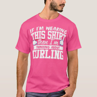 Camiseta Im Thinking About Curling 