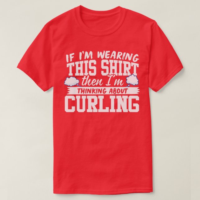 Camiseta I'm Thinking About Curling  (Frente do Design)