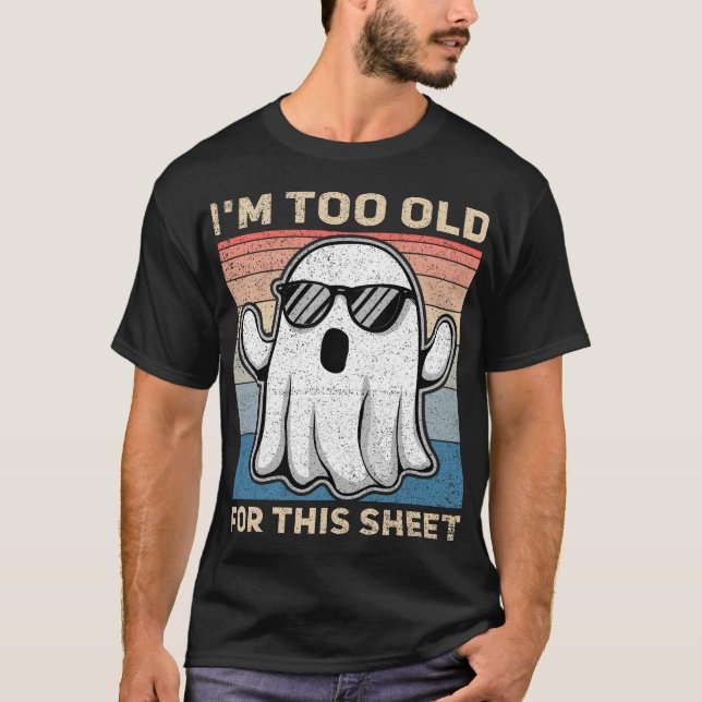 Camiseta I'm Too Old For This Sheet Funny Ghost (Frente)