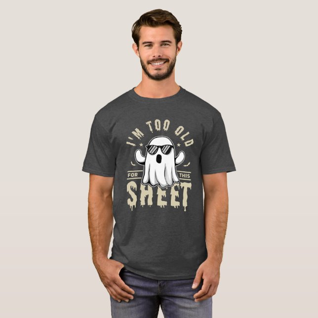 Camiseta I'm Too Old For This Sheet Funny Halloween Saying (Frente Completa)
