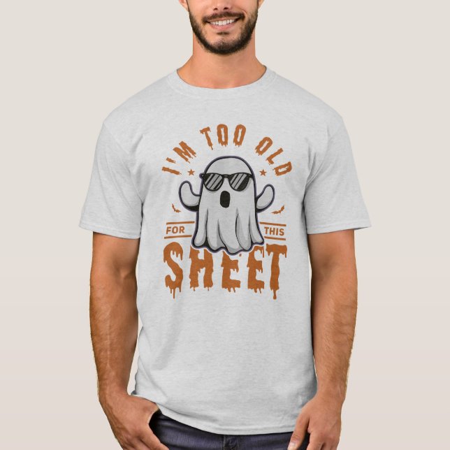 Camiseta I'm Too Old For This Sheet Spooky Halloween Ghost (Frente)