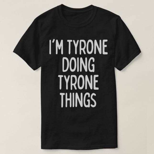 Camiseta I'm Tyrone Doing Tyrone Things, Funny First Name  (Frente do Design)