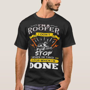 Camiseta IM Um Roofer Eu Não Paro Quando Estou Cansado De