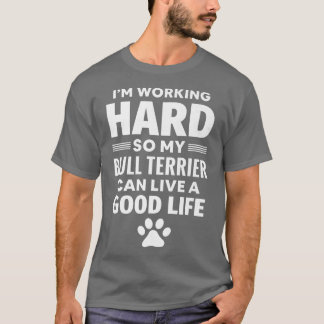 Camiseta I'm Working Hard So My Bull Terrier Dog Breed