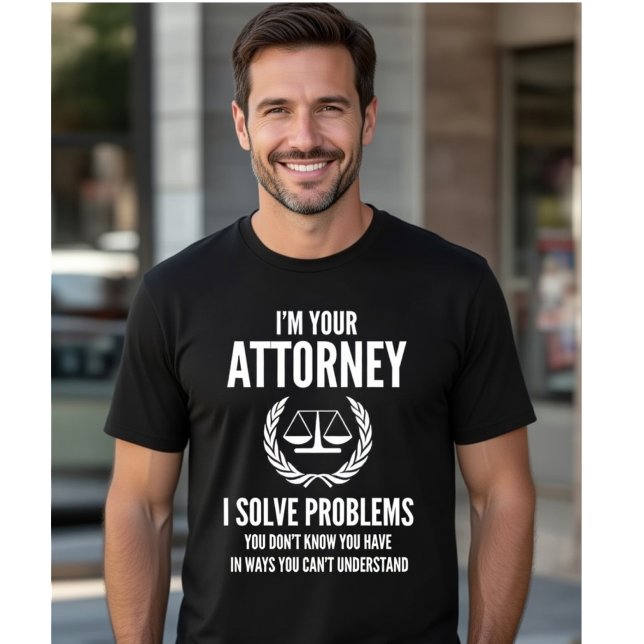 Camiseta I'm Your Attorney - Solve Hidden Problems Funny (Criador carregado)