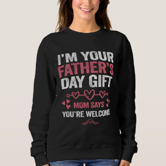 Camiseta I'm Your Father's Day Mom Says You're Welcome