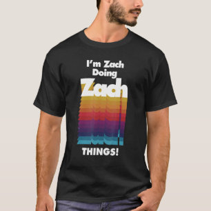 Camiseta I'm Zach Doing Zach Things Birthday Name