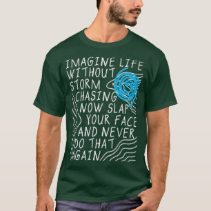 Camiseta Imagine A Vida Sem A Tempestade Perseguindo