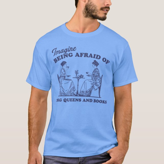 Camiseta imagine being afraid of drag queens and books Pro  (Frente)