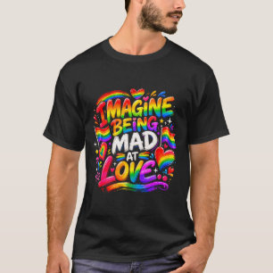 Camiseta Imagine estar louco com o orgulho do arco-íris da