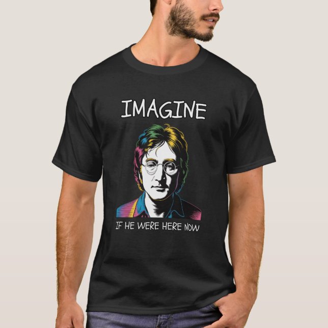 CAMISETA IMAGINE IF JOHN LENNON WERE HERE NOW (Frente)
