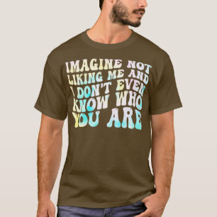 Camiseta imagine não gostar de mim e eu nem sei quem você