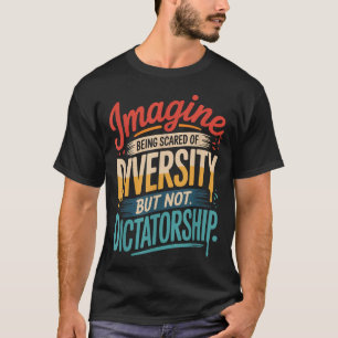 Camiseta Imaginem Ter Medo Da Diversidade, Mas Não Ditador