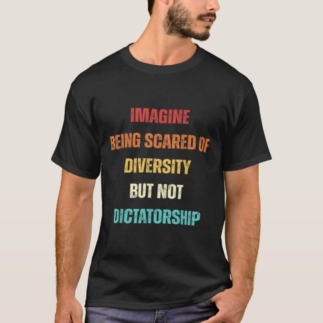 Camiseta Imaginem Ter Medo Da Diversidade, Mas Não Ditador (Frente)