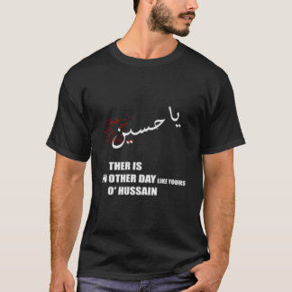 Camiseta Imam Hussein There Is No Day Like Yours O Hussain