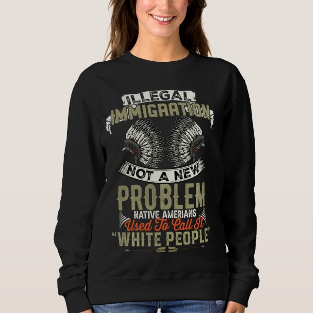 Camiseta Imigração Ilegal Não Um Novo Problema Nativo Ameri (Frente)