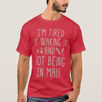 Camiseta Imired of Waking Up and Not Being in Maui Funny Ha