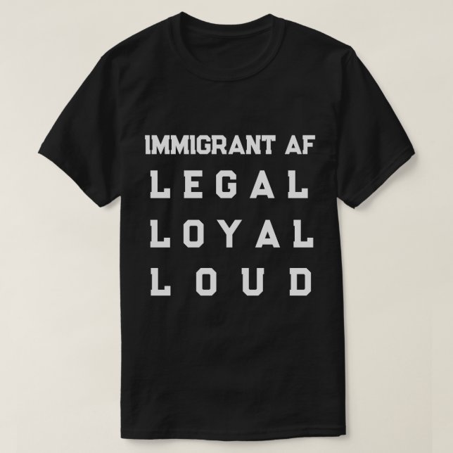 Camiseta Immigrant AF – Legal, Loyal, Loud (Frente do Design)