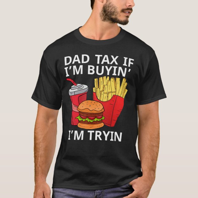 Camiseta Imposto de pai Se estou comprando, estou Tryin (Frente)
