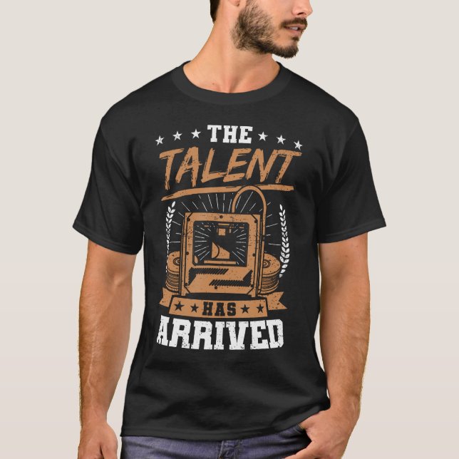 Camiseta Impressora 3D Engraçada O Talento Chegou Impressão (Frente)