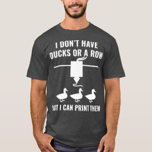 Camiseta Impressora 3D Engraçado Eu Não Tenho Patos Mas Eu 