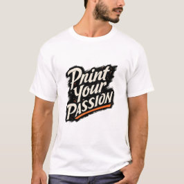Camiseta Imprima Sua Paixão – Citação Motivacional Criativa