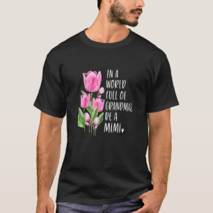 Camiseta In A World Full Of Grandmas Be A Mimi Tulips