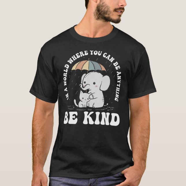 Camiseta In A World Where You Can Be Anything Be Kind Eleph (Frente)
