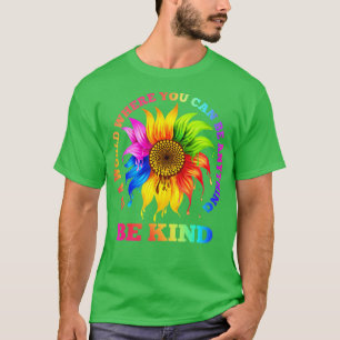 Camiseta In A World Where You Can Be Anything BE KIND LGBT