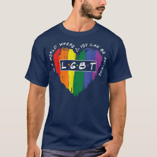 Camiseta In A World Where You Can Be Anything LGBT Heart 